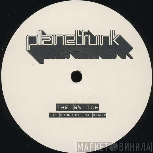 Planet Funk - The Switch (The Moonbootica Remix)