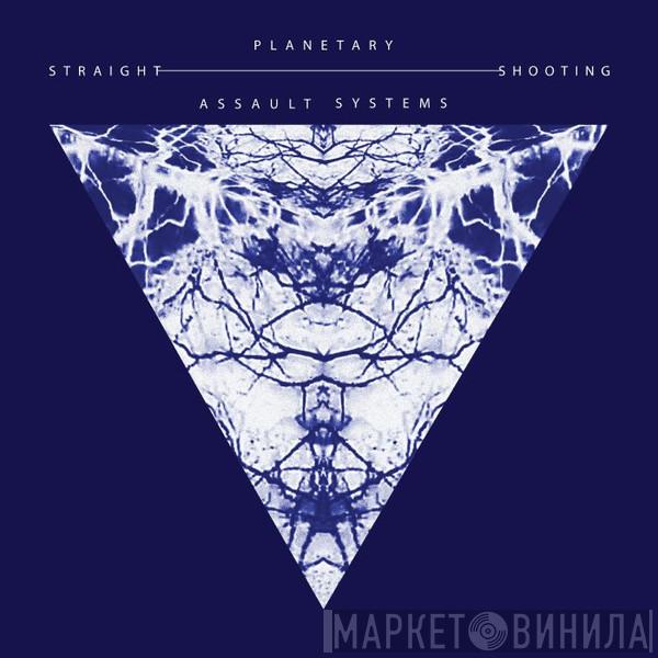 Planetary Assault Systems - Straight Shooting