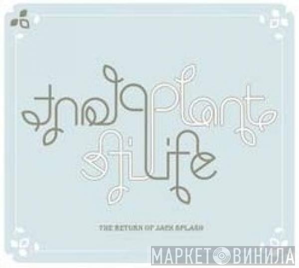 Plant Life - The Return Of Jack Splash