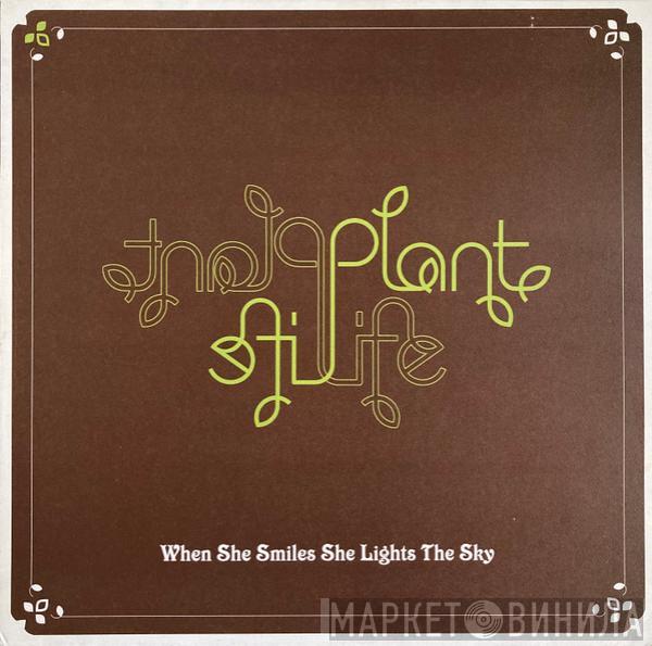 Plant Life - When She Smiles She Lights The Sky