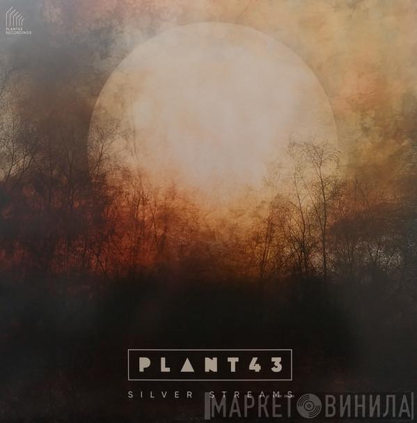 Plant43 - Silver Streams