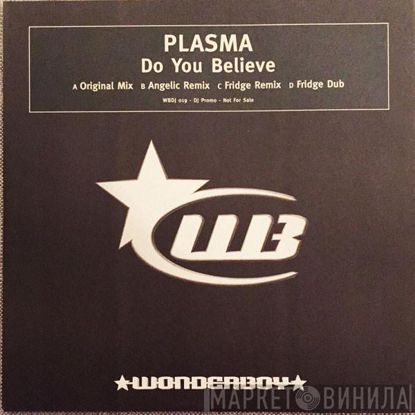 Plasma - Do You Believe
