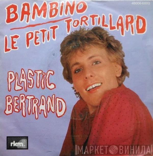 Plastic Bertrand - Bambino / Le Petit Tortillard