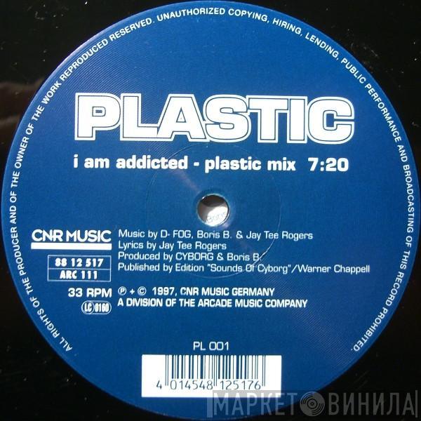 Plastic  - I Am Addicted