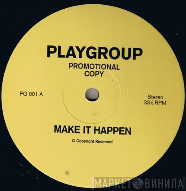 Playgroup - Make It Happen