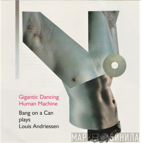 Plays Bang On A Can  Louis Andriessen  - Gigantic Dancing Human Machine