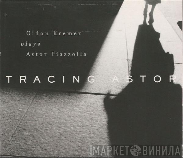 Plays Gidon Kremer  Astor Piazzolla  - Tracing Astor