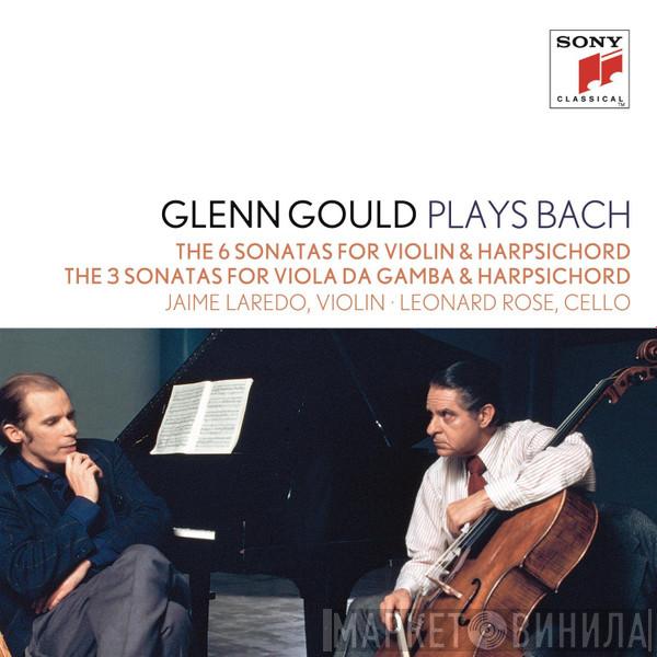Plays Glenn Gould , Johann Sebastian Bach • Jaime Laredo  Leonard Rose  - The 6 Sonatas For Violin & Harpsichord • The 3 Sonatas For Viola Da Gamba & Harpsichord