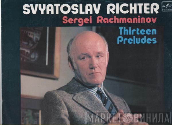Plays Sviatoslav Richter  Sergei Vasilyevich Rachmaninoff  - Thirteen Preludes