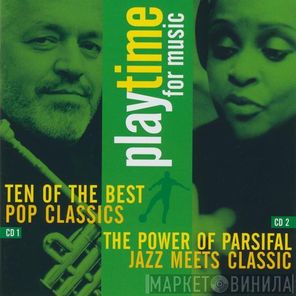  - Playtime For Music - Ten Of The Best Pop Classics & The Power Of Parsifal Jazz Meets Classic