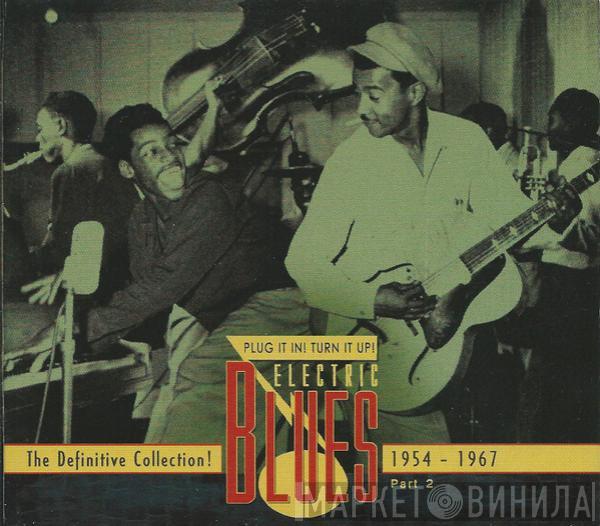  - Plug It In! Turn It Up! (Electric Blues - The Definitive Collection! Part 2: 1954-1967)
