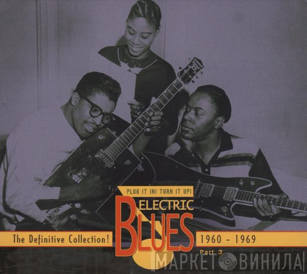  - Plug It In! Turn It Up! (Electric Blues - The Definitive Collection! Part 3: 1960-1969)