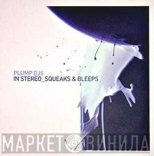 Plump DJs - In Stereo / Squeaks & Bleeps