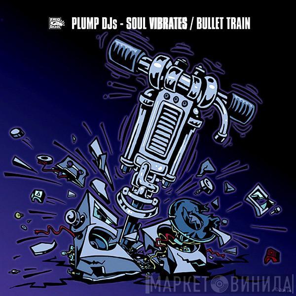 Plump DJs - Soul Vibrates / Bullet Train