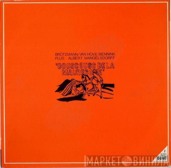 Plus Brötzmann / Van Hove / Bennink  Albert Mangelsdorff  - Couscouss De La Mauresque