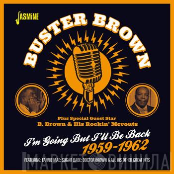 Plus Special Guest Star Buster Brown  B. Brown And His Rockin' McVouts  - I'm Going But I'll Be Back 1959-1962