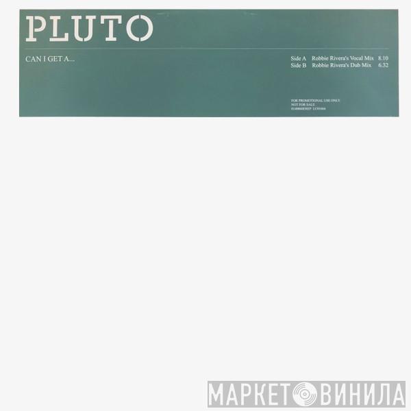 Pluto  - Can I Get A...