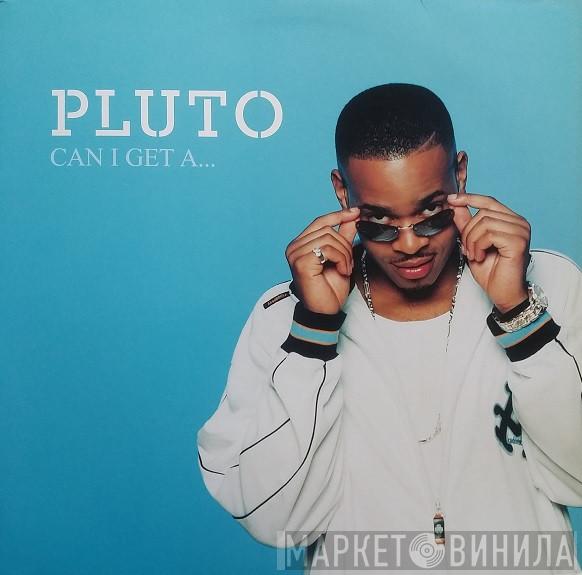 Pluto  - Can I Get A...