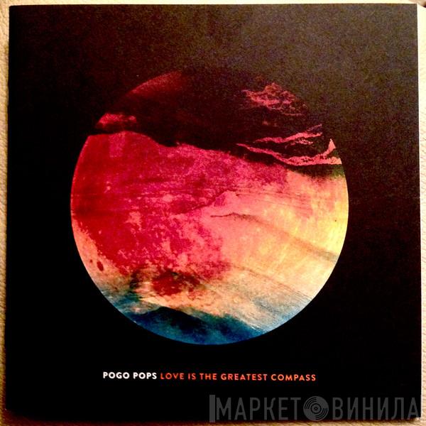 Pogo Pops - Love Is The Greatest Compass