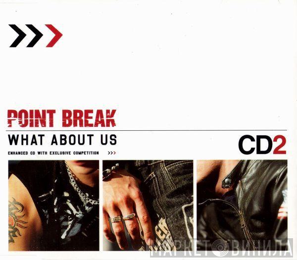 Point Break - What About Us