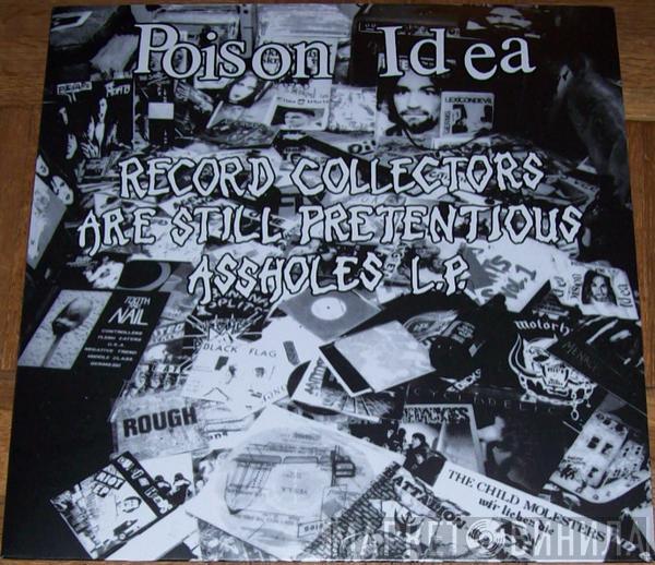 Poison Idea - Record Collectors Are Still Pretentious Assholes L.P.