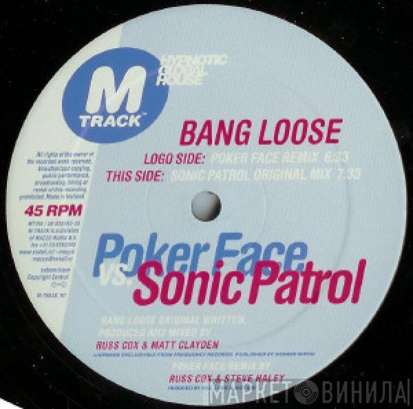 Poker Face, Sonic Patrol - Bang Loose