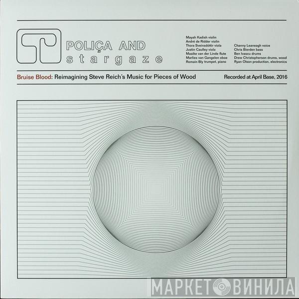 Poliça, Stargaze  - Bruise Blood: Reimagining Steve Reich’s Music For Pieces Of Wood