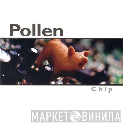 Pollen  - Chip