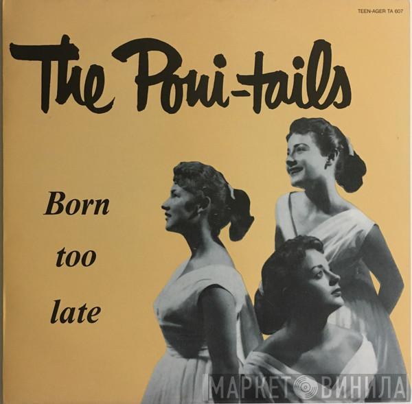 Poni-tails - Born Too Late