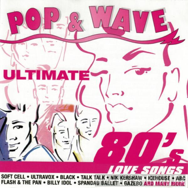  - Pop & Wave - Ultimate 80's Love Songs