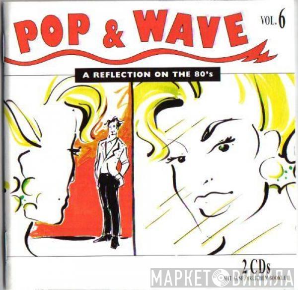  - Pop & Wave Vol. 6 - A Reflection On The 80's