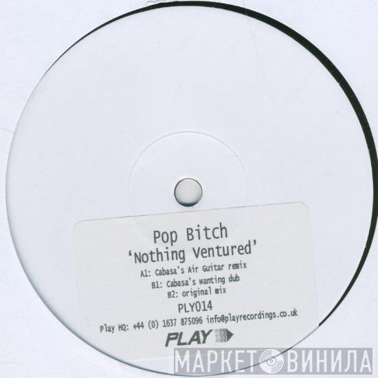 Pop Bitch - Nothing Ventured