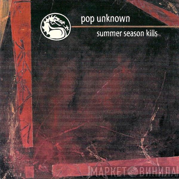 Pop Unknown - Summer Season Kills