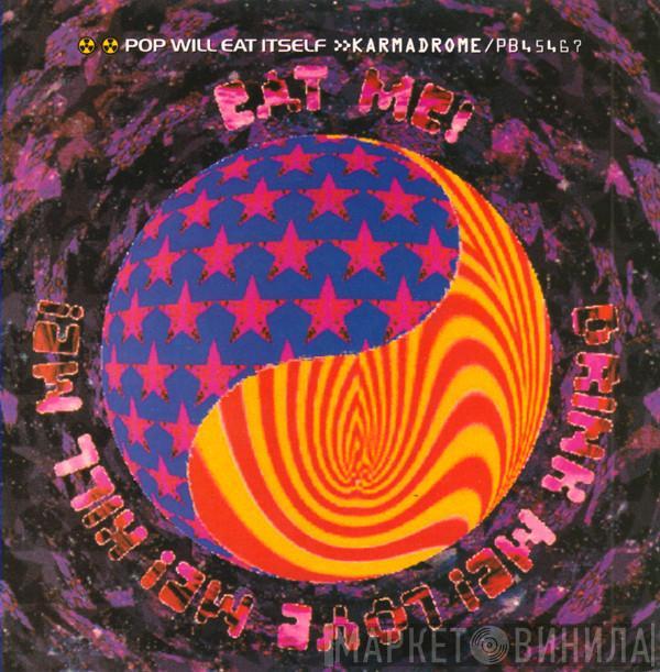 Pop Will Eat Itself - Karmadrome / Eat Me! Drink Me! Love Me! Kill Me!