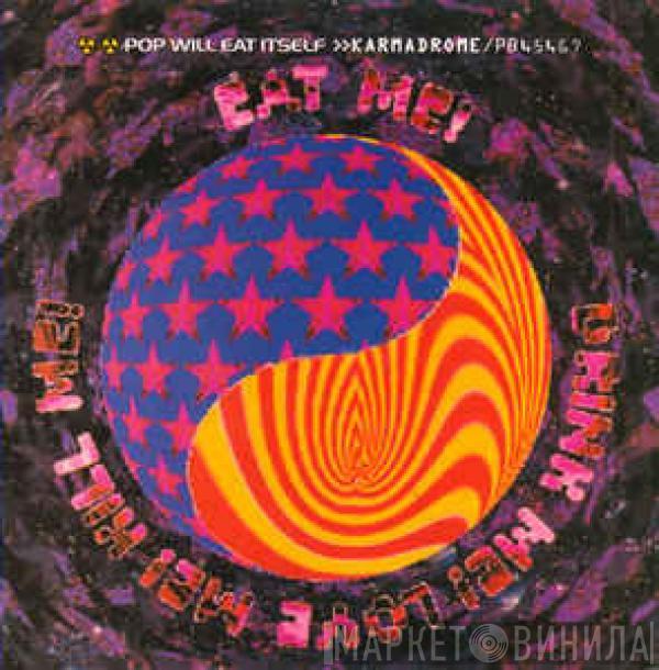 Pop Will Eat Itself - Karmadrome / Eat Me! Drink Me! Love Me! Kill Me!