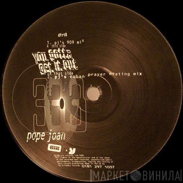 Pope Joan - You Gotta Get It Out