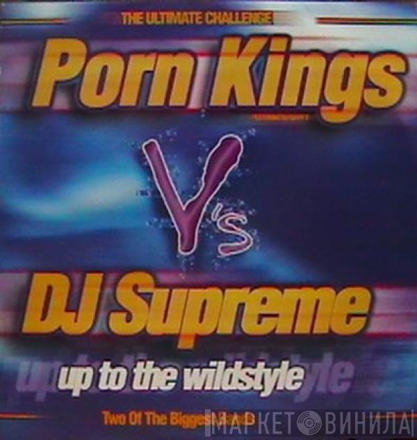 Porn Kings, DJ Supreme - Up To The Wildstyle