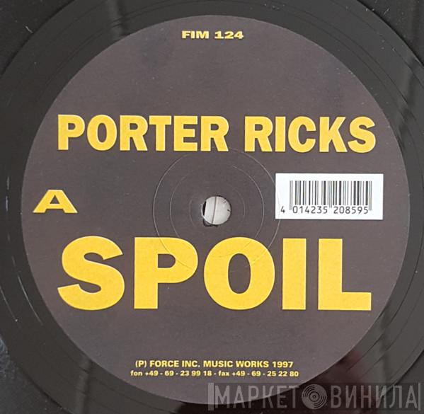 Porter Ricks - Spoil