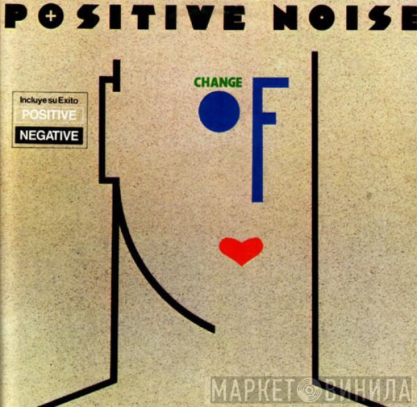 Positive Noise - Change Of Heart