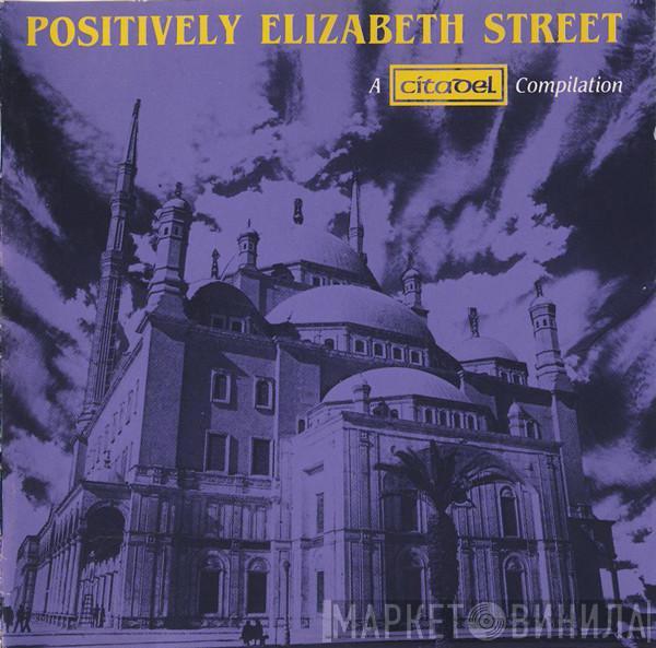  - Positively Elizabeth Street (A Citadel Compilation)