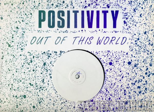 Positivity  - Out Of This World