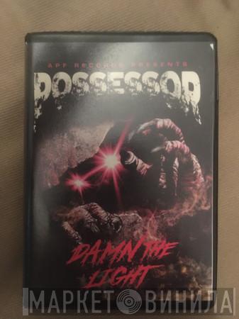  Possessor   - Damn The Light