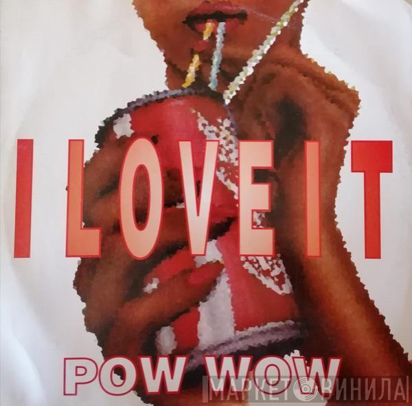 Pow Wow  - I Love It