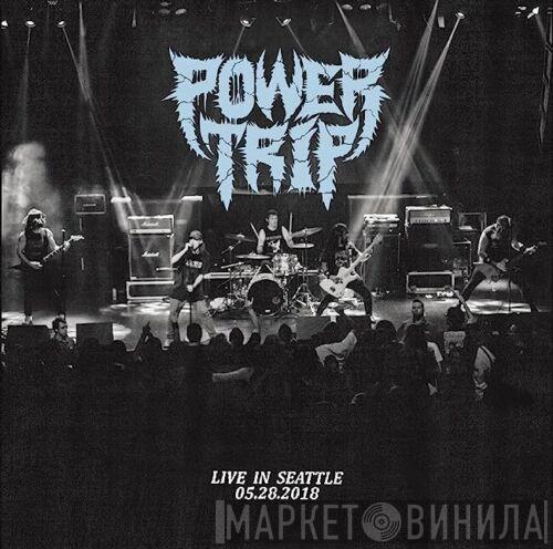 Power Trip  - Live In Seattle 05​.​28​.​2018
