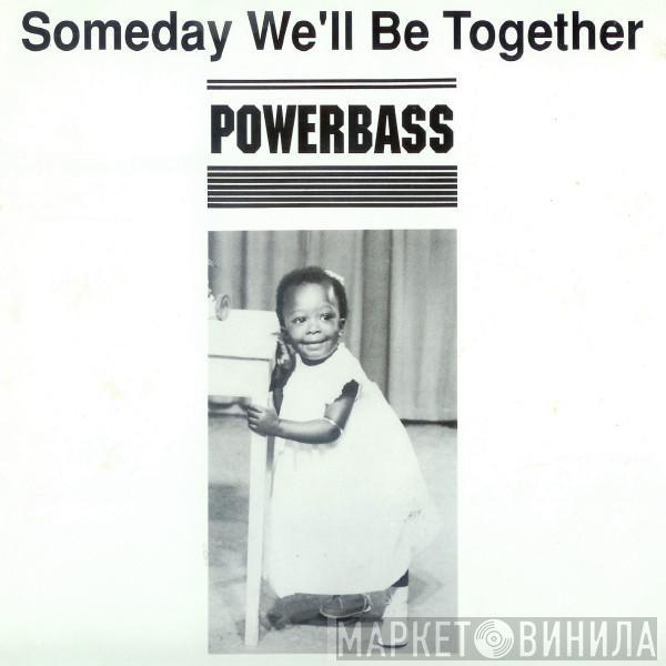 Powerbass - Someday We'll Be Together