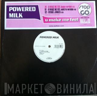 Powered Milk - U Make Me Feel