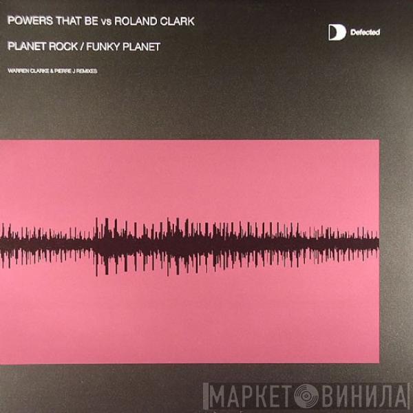 Powers That Be, Roland Clark - Planet Rock / Funky Planet