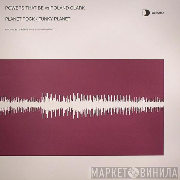 Powers That Be, Roland Clark - Planet Rock / Funky Planet