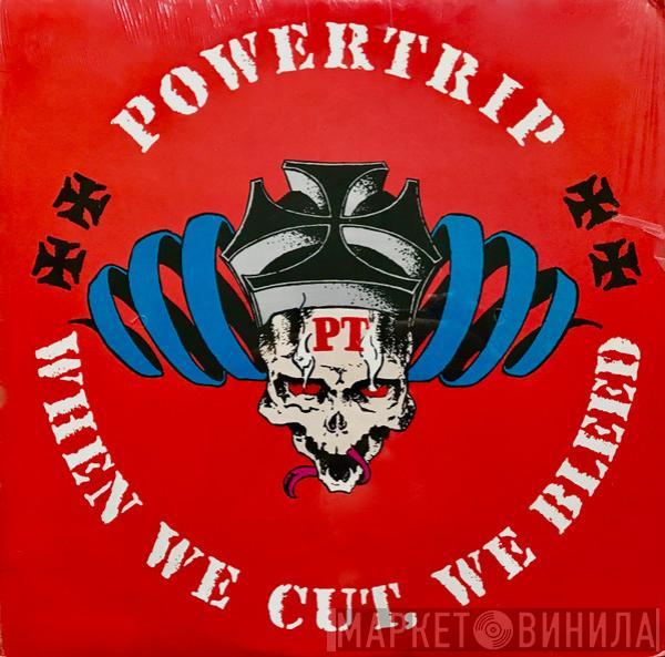 Powertrip - When We Cut We Bleed