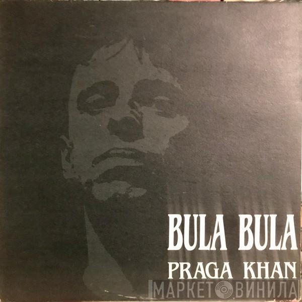 Praga Khan - Bula Bula